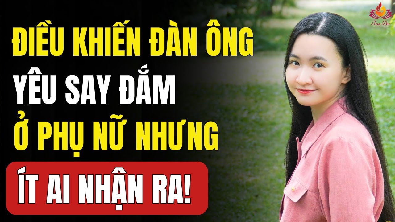 Đàn Ông Yêu Say Đắm Vì Cảm Giác Này, Phụ Nữ Ít Ai Nhận Ra | Tuệ An