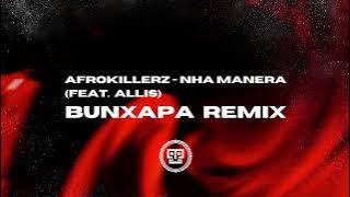 Afrokillerz feat. Allis - Nha Manera (Bun Xapa Remix) || Afro House Source | #afrohouse