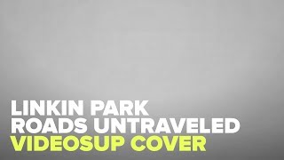 Linkin Park - Roads Untraveled - Cover Videosup