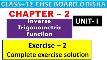 Exercise -2 [Complete exercise solution]- Inverse Trigonometric Function CHSE  12TH  MATH II Unit- 2