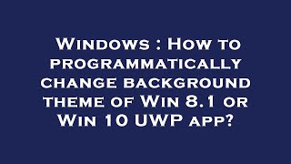 Windows : How to programmatically change background theme of Win 8.1 or Win 10 UWP app?