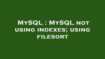 MySQL : MySQL not using indexes; using filesort