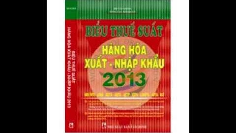 BIỂU THUẾ HÀNG HÓA XUẤT NHẬP KHẨU 2013
