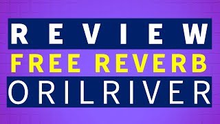 Orilriver Plugin Review | In Search of the best reverb plugins