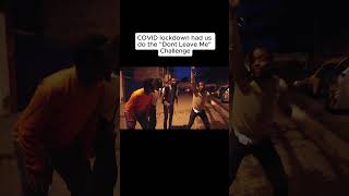 COVID lockdown had us do the "Dont Leave Me" Challenge