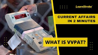 What is VVPAT? | Voter Verifiable Paper Audit Trail | Current Affairs in 2 Mins | LearnStroke IAS
