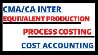 #2 Equivalent Production | Process Costing | Cost Accounting | Paper 8 | CMA Inter | CMA Junction