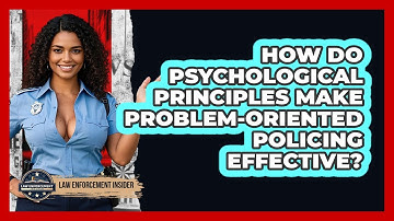 How Do Psychological Principles Make Problem-Oriented Policing Effective? - Law Enforcement Insider