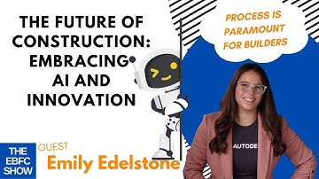 The Future of Construction: Embracing AI and Innovation with Emily Edelstone | The EBFC Show