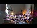 How i miss you  theo van eeuwijk