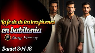 La fe de los tres jóvenes en babilonia | Viernes 19 de Abril