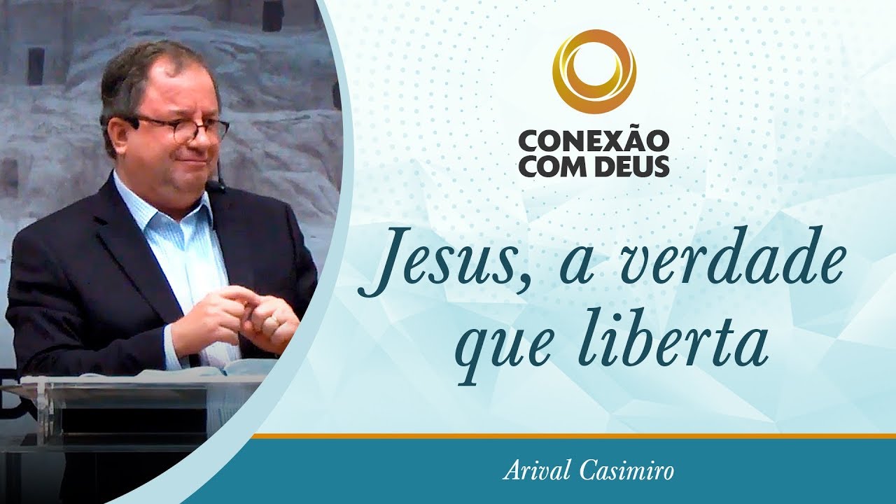 Jesus, a verdade que liberta - Pr Arival Dias Casimiro