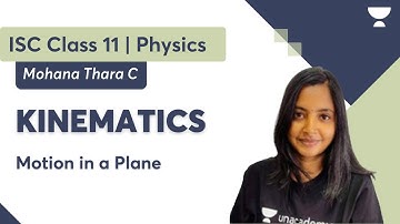 Kinematics | Motion in a Plane | Class 11 ISC Board | Mohana Thara C