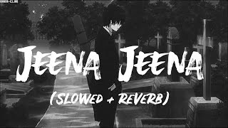 Jeena Jeena Lyrics Slow Reverb Atif Aslam