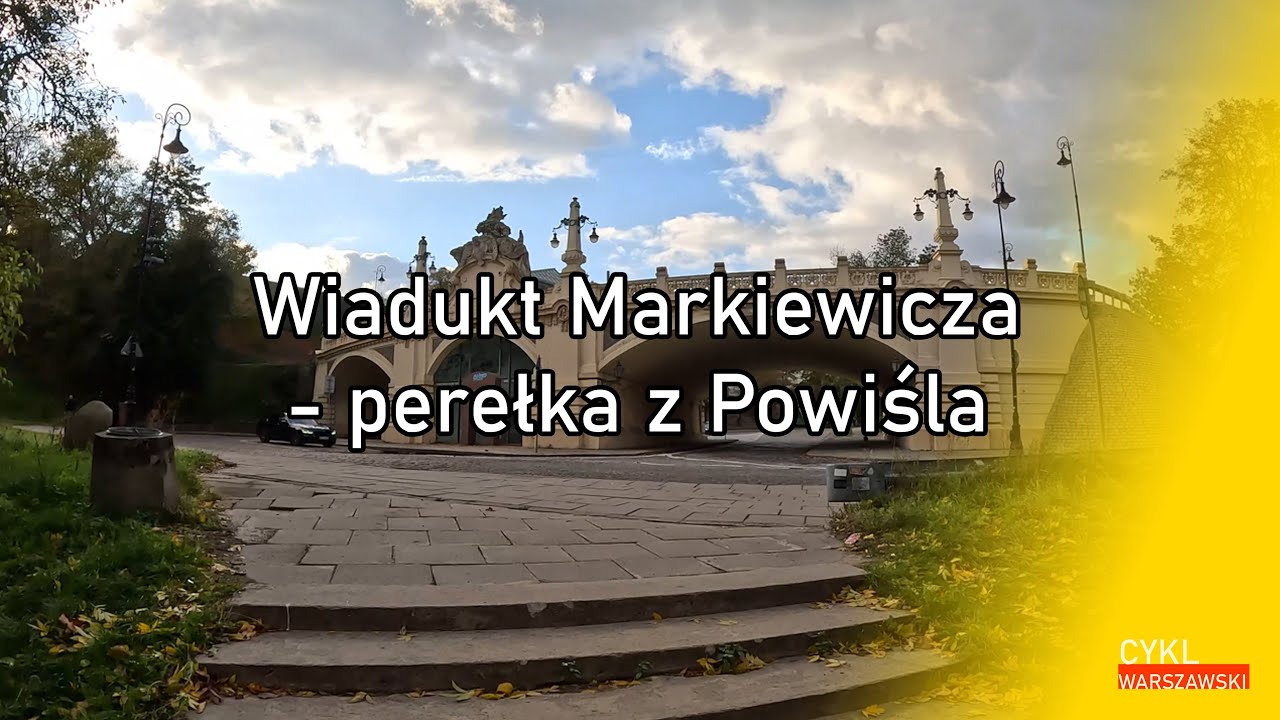 Wiadukt Markiewicza - perełka z Powiśla