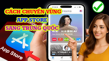 Cách chuyển vùng App Store sang Trung Quốc mới nhất 2025