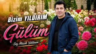 Bizim Yildirim - Gülüm Üzik Şarkılar Şkşarkısı Ildırım