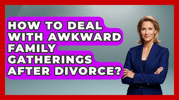 How To Deal With Awkward Family Gatherings After Divorce? - Get Divorce Answers