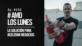 La Solución para Acelerar Negocios | Ep.152 #AmoLosLunes