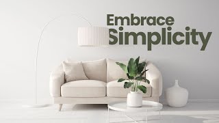 Learn How To Embrace Simplicity And Rediscover What Matters Most | Simplicity