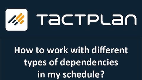 How to work with different types of dependencies in Tactplan