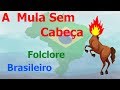 A Mula Sem Cabeça - Folclore Brasileiro/Mitos/Lendas - Mundo Serelepe