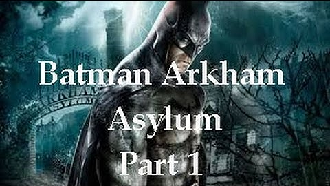 Arkham Asylum GOTY: Walkthrough Part 1