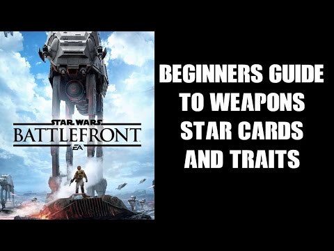Beginners Guide: Weapons, Star Cards and Traits (How To Make Custom Classes In Battlefront)