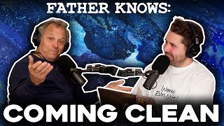 Father Knows: Coming Clean || Father Knows Something Podcast