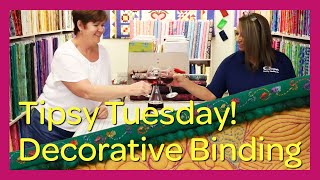 Tipsy Tuesday! - How to Make Decorative Quilt Binding