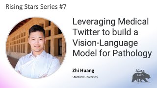 Rising Stars #7: Zhi Huang (Stanford) - A Vision-Language Model for Pathology using Medical Twitter