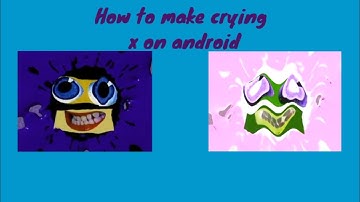 Requested: how to make crying x on android
