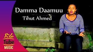 Ethiopia: Tihut Ahmed - Damma Daamuu - New Oromo  2016