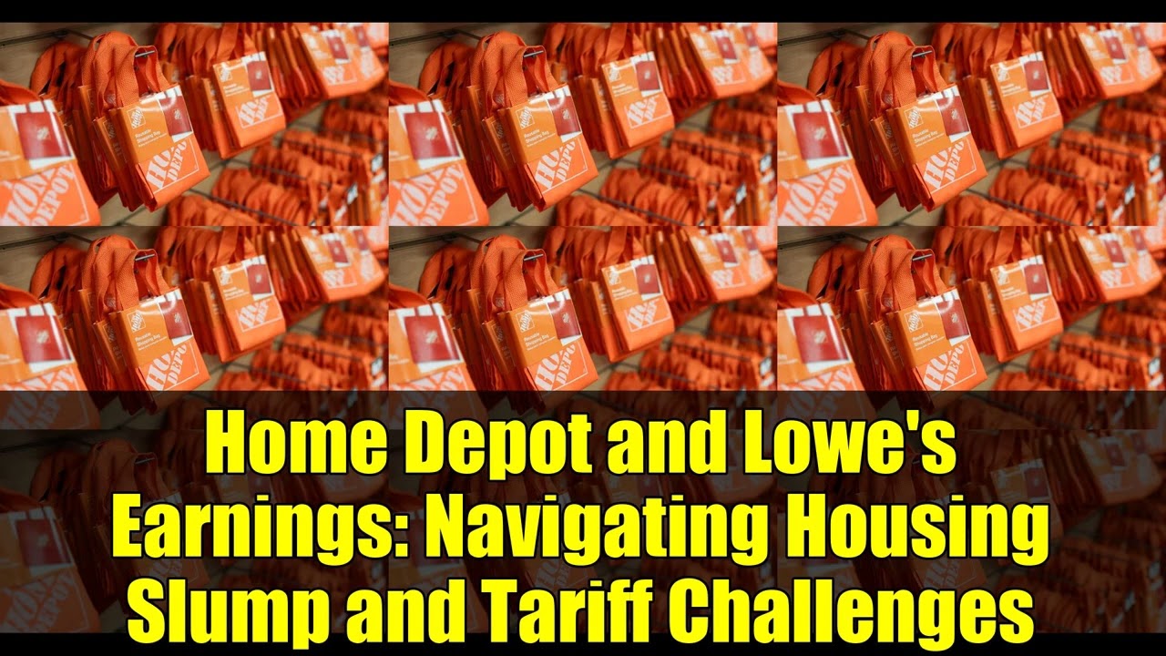 Home Depot and Lowe's Earnings: Navigating Housing Slump and Tariff Challenges