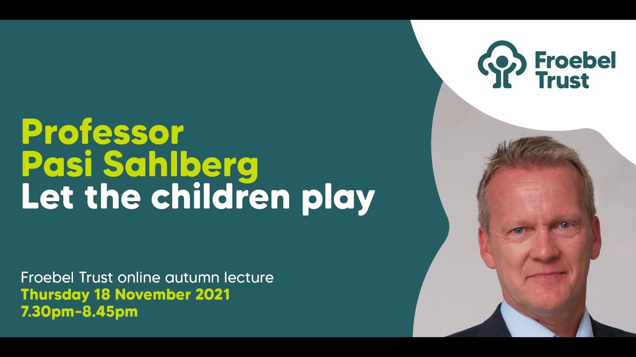 Froebel Trust Annual Lecture 2021 with Professor Pasi Sahlberg - YouTube