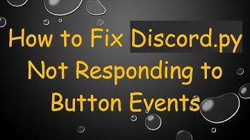 How to Fix Discord.py Not Responding to Button Events