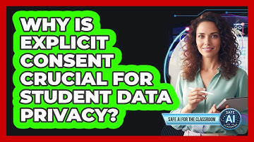 Why Is Explicit Consent Crucial For Student Data Privacy?