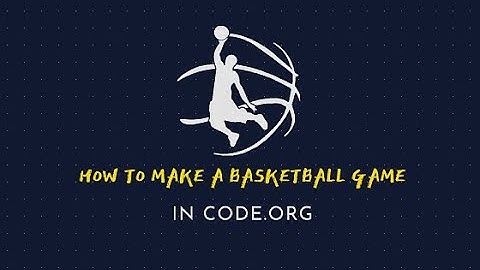 HOW TO MAKE A BASKETBALL GAME IN CODE ORG