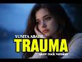 TRAUMA-YUNITA ABABIL #slowrock #coversong