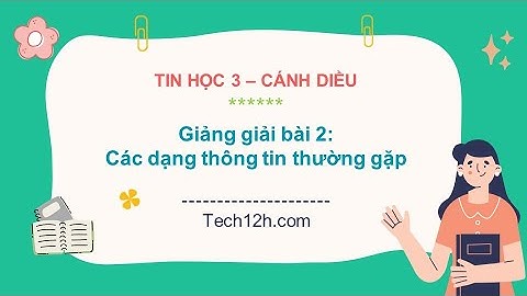 Giảng bài 2 ( Chủ đề A2): Các dạng thông tin thường gặp | Tin học 3 Cánh diều