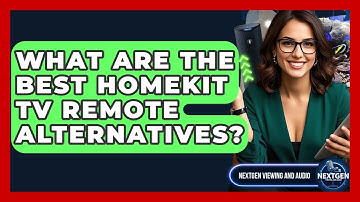What Are The Best HomeKit TV Remote Alternatives? - NextGen Viewing and Audio