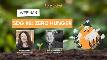 Advancing Sustainable Development Goal 2: Zero Hunger | Kore Hiakai Winter Webinar Series