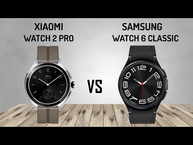 Xiaomi Watch 2 Pro VS Samsung Galaxy Watch6 Classic 