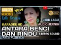 Karaoke ANTARA BENCI DAN RINDU RATIH PURWASIH KARAOKE LIRIK HD TANPA VOCAL LAGU POP IRANA JAYA MUSIK