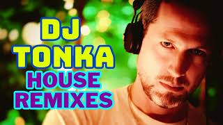 DJ TONKA - HOUSE REMIXES