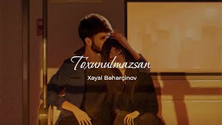 Xəyal Bəhərçinov - Toxunulmazsan Official Audio