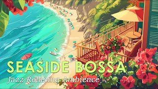 Bossa Seaside Harmony ~ Gentle Bossa Nova Jazz for a Relaxing Day ~ May Bossa Nova