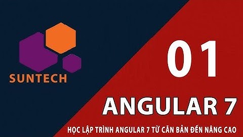 01 - Giới thiệu tổng quan Angular - Lý do sử dụng Angular