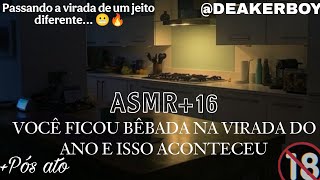 Asmr Namorado +16 - Você bebeu demais na virada e isso aconteceu... 🥴😬 (Descrição) + Pós ato