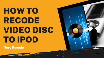 How to Recode Video Disc to iPod | Nero Recode Tutorial